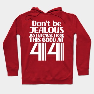 Don't Be Jealous Just Because I look This Good At 44 Hoodie